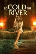 Nonton film So Cold the River (2022) terbaru di Dutamovie21