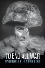 Nonton film To End All War: Oppenheimer & the Atomic Bomb (2023) terbaru di Dutamovie21