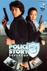 Nonton film Police Story 3: Super Cop (Ging chaat goo si III: Chiu kup ging chaat) (1992) terbaru di Dutamovie21