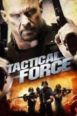 Nonton film Tactical Force (2011) terbaru di Dutamovie21