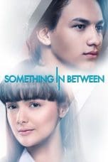 Nonton film Something In Between (2018) terbaru di Dutamovie21