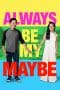 Nonton film Always Be My Maybe (2019) terbaru di Dutamovie21