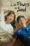 Nonton film Like Flowers in Sand (2023) terbaru di Dutamovie21