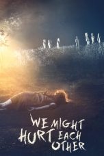 Nonton film We Might Hurt Each Other (2022) terbaru di Dutamovie21