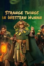 Nonton film Strange Case in Western Hunan (2023) terbaru di Dutamovie21