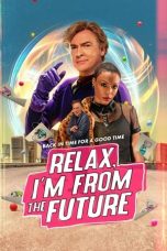 Nonton film Relax, I’m from the Future (2023) terbaru di Dutamovie21